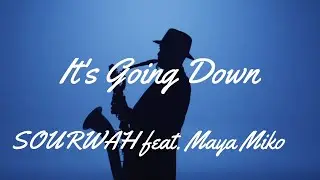 It's Going Down.   SOURWAH feat  Maya Miko   {Music of the day}