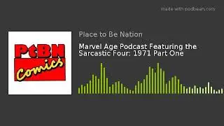 Marvel Age Podcast Featuring the Sarcastic Four: 1971 Part One