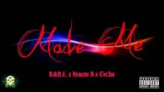 Made Me (B.O.N.E. x Krayzie D x CeeJay) 2016