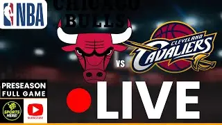 LIVE: Chicago Bulls x Cleveland Cavaliers NBA REAL-TIME | Preseason
