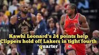 Kawhi Leonard's 24 points help Clippers hold off Lakers in tight fourth quarter