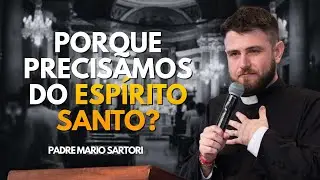 Por que precisamos do Espírito Santo? Padre Mario Sartori