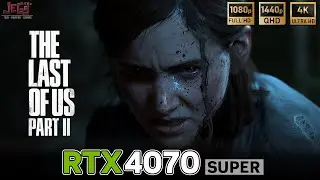 The Last of Us Part II | RTX 4070 Super | FHD, QHD, 4K benchmarks