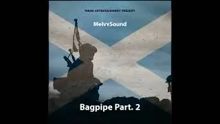 MelvvSound - Bagpipe, Pt  2  [Official Music Video]