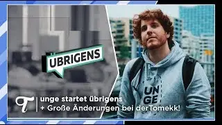 unge startet &uuml;brigens + Gro&szlig;e &Auml;nderungen bei derTomekk!