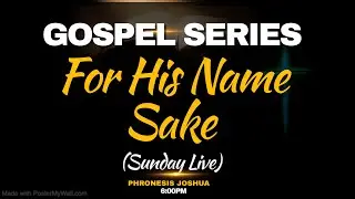 SUNDAY LIVE | GOSPEL SERIES: FOR HIS NAME SAKE | WITH PHRONESIS JOSHUA | 7/4/2024