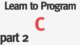 Learn to Program C - Part 2 - Data Types