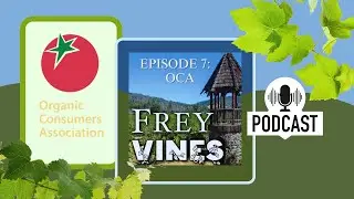 Frey Vines Podcast, Episode 7: Organic Consumers Association (OCA) #Podcast #FreyVineyards #Organic