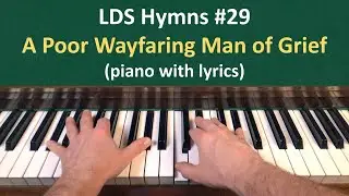 (#29) A Poor Wayfaring Man of Grief (LDS Hymns - piano with lyrics)