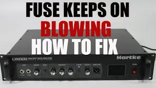 HOW TO FIX HARTKE LH1000 BASS AMPLIFIER FUSE KEEPS ON BLOWING.
