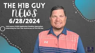 THE H1B GUY NEWS (6/28/2024) H1B Lottery Application Deadline, Four Year Anniversary of The H1B Guy