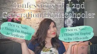 CONFESSIONS OF A 2ND GEN HOMESCHOOLER | WHAT I'M REPLICATING VS. DOING DIFFERENTLY WITH MY KIDS