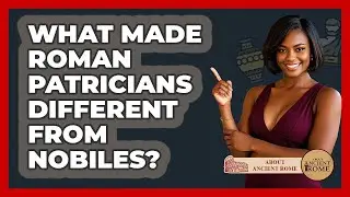 What Made Roman Patricians Different From Nobiles? - All About Rome