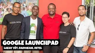 Google Launchpad- Haiti Start - Prezantasyon Startups Lakay V&egrave;t, Radiokam ak RETEL