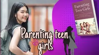 1-Improve Teenagers Behavior | Parenting Teen Girls in Today&rsquo;s Challenging World