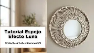 C&oacute;mo Hacer un Espejo en Macram&eacute; | Efecto Luna Sencillo (Paso a Paso) Desenlace