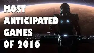 Most Anticipated Games of 2016