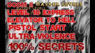 Doom2 Master Levels 18 - Express Elevator To Hell 100% Secrets, Pistol Start, Ultra-Violence