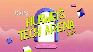Join Huawei's 2023 Tech Arena Competitions Now