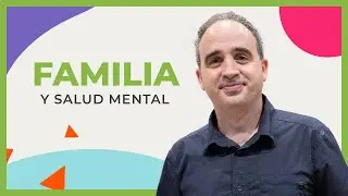El papel de la familia en la recuperación de los problemas de SALUD MENTAL