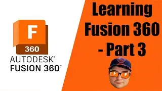 Learning Fusion 360 - Part 3