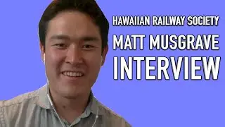 TSG Interview - Matt Musgrave Hawaiian Railway Society