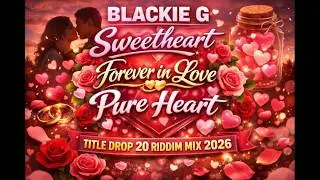 BLACKIE G - HEART TITLE DROP 20 RIDDIM MIX  2026
