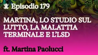 Martina, lo studio sul lutto, la malattia terminale e l'LSD