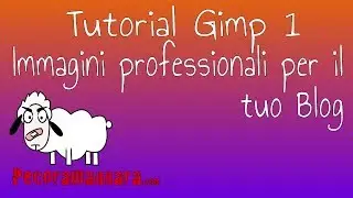 Tutorial Gimp 1/2 - Creare immagini professionali per il blog