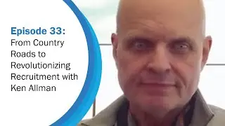 From Country Roads to Revolutionizing Recruitment | Workforce Wisdom Ep. 33 with Ken Allman