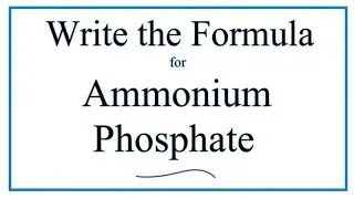 How to Write the Formula for Ammonium phosphate