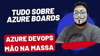 Organize seu trabalho de forma não mecânica - Saiba tudo sobre o Azure Boards!