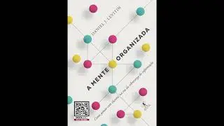 A Mente Organizada por Daniel J. Levitin | Áudio Livro Completo - Parte 1