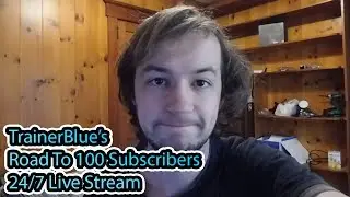TRAINERBLUE'S ROAD TO 100 SUBSCRIBERS 24/7 LIVE STREAM