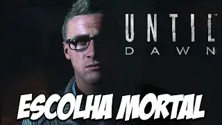 Until Dawn #7 - ESCOLHA MORTAL