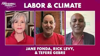 Fire Drill Friday with Jane Fonda, Tefere Gebre, & Rick Levy