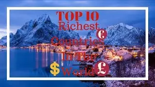 Top 10 Richest Countries in the World 2018