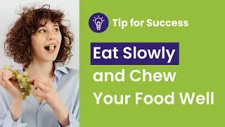 Tip for Success #2:  Eat Slowly and Chew Your Food Well
