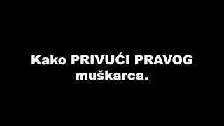Kako privući PRAVOG muškarca (bez jurcanja i bez poniženja)