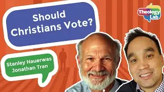 Should Christians Vote? Reflecting on Jesus and Politics with Stanley Hauerwas and Jonathan Tran