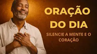 Oração do Dia para Silenciar a Mente e o Coração