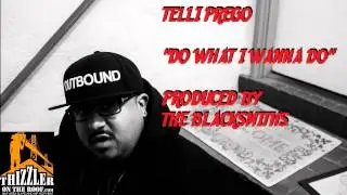 Telli Prego - Do What I Wanna Do [Prod. The Blacksmiths] (Thizzler.com)