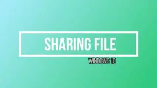 SHARING FOLDER FILE ON WINDOWS 10