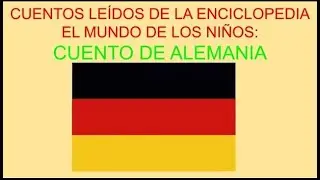 4.- Cuento alemán leído para ti ENCICLOPEDIA EL MUNDO DE LOS  NIÑOS