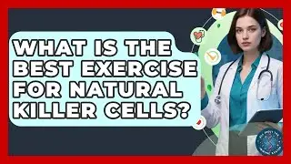 What Is The Best Exercise For Natural Killer Cells? - All About the Immune System