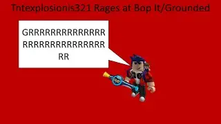 tntexplosionis321 Rages at Bop It/Grounded