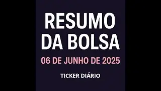 Ticker Di&aacute;rio &ndash; Fatos Relevantes da Bolsa [06/06/2025]