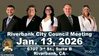 January 13, 2026, Riverbank City Council Meetings