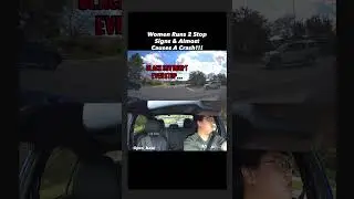 Women Runs 2 Stop Signs & Almost Causes A Crash!!!