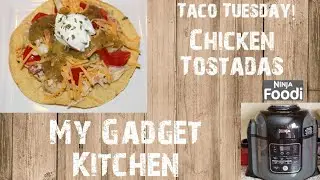 TACO TUESDAY 🌮 | NINJA FOODI | CHICKEN TOSTADAS | MY GADGET KITCHEN | #177